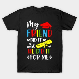 My Friend Did It And She Did It For Me Graduation Graduate T-Shirt